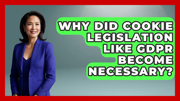 Why Did Cookie Legislation Like GDPR Become Necessary? - Real Life Curriculum