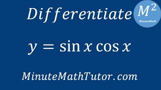 Differentiate y = sinx cosx Differentiate y = sinx cosx