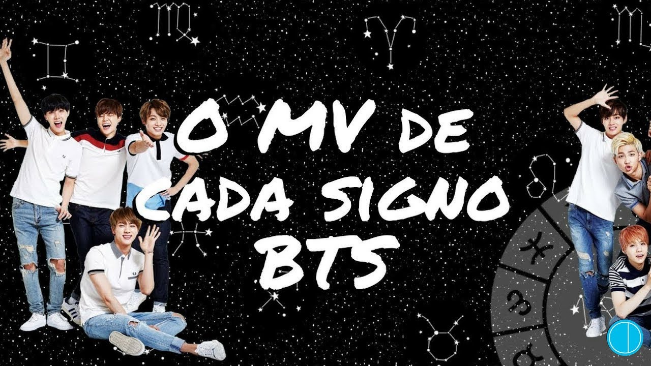 O MV de cada Signo Edição BTS YouTube O MV de cada Signo Edição BTS YouTube