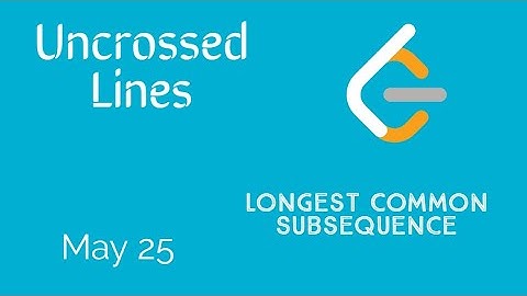 Uncrossed Lines - Day 25 May LeetCode Challenge | C++ | Explanation and Solution