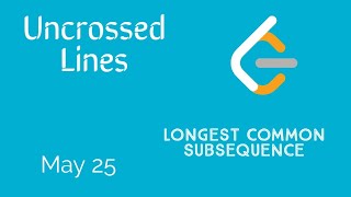 Celebrity Uncrossed Lines - Day 25 May LeetCode Challenge | C++ | Explanation and Solution Wealth