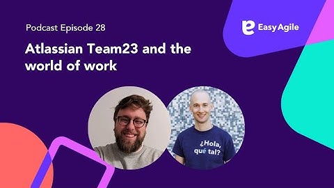 Easy Agile #podcast Ep.28 Atlassian Team23 and the world of work