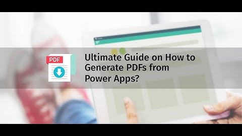 Ultimate Guide on How to Generate PDF from PowerApps