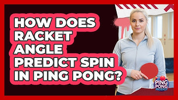 How Does Racket Angle Predict Spin In Ping Pong? - Ping Pong Prodigy