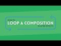 How to loop compositions  after effects tutorial