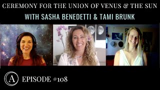 Ceremony for the Divine Union of Venus & the Sun: Seeding a New Cycle w/Sasha Benedetti & Tami Brunk