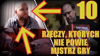 10 RZECZY których NIE POWIE Mistrz Gry