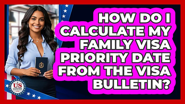 How Do I Calculate My Family Visa Priority Date From The Visa Bulletin?