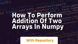 How to perform addition of two arrays in numpy