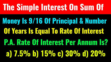 The Simple Interest On A Sum Of Money Is 9/16 Of The Principal And The Number Of Years Is Equal To T