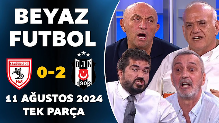 Beyaz Futbol 11 Ağustos 2024 Tek Parça / Samsunspor 0-2 Beşiktaş