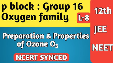 p block L-8 | Group 16: Preparation & Properties of Ozone - O3 | Reactions of ozone | 12th/JEE/NEET