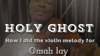 How I did the violin melody on HOLY GHOST for @OmahLay #violin #afrobeats #omahlay