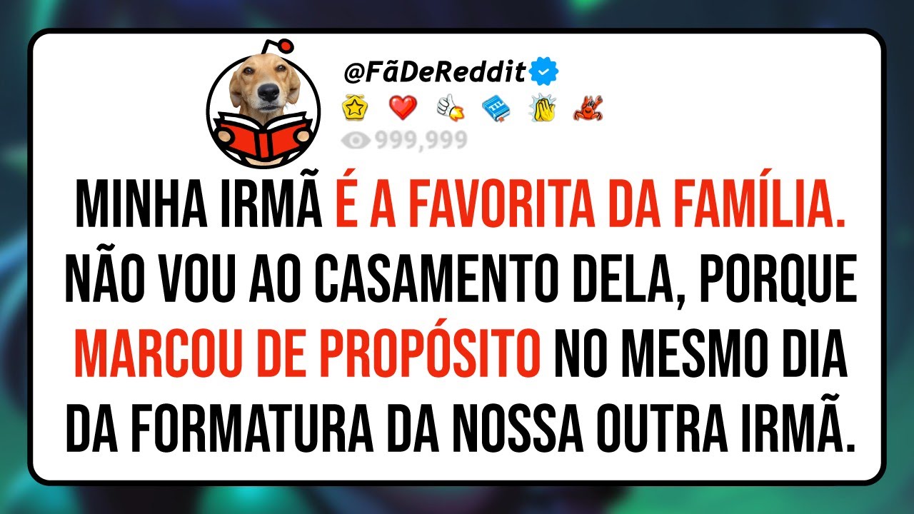 Minha irmã é a favorita da família. Não vou ao casamento dela, porque marcou de propósito...