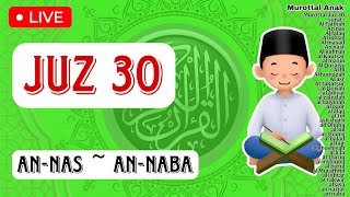 LIVE JUZ 30 (Juz Amma) Murottal Anak Al-Fatihah, An-Nas sampai An-Naba Metode Ummi Dan Terjemahan