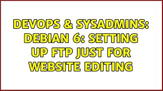 DevOps & SysAdmins: Debian 6: setting up FTP just for website editing