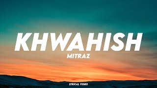 MITRAZ & AROOH - Khwahish | Lyrical Video | Unied Studios