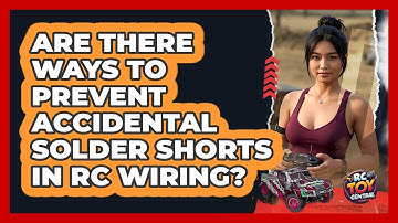 Are There Ways To Prevent Accidental Solder Shorts In RC Wiring? - RC Toy Central