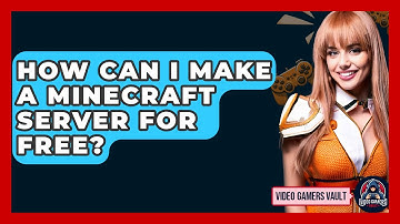 How Can I Make A Minecraft Server For Free? - Video Gamers Vault