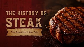 The Juicy History of Steak (That You Weren't Taught)