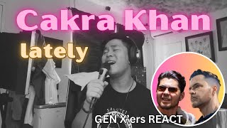 GEN X'ers REACT | Cakra Khan | Lately