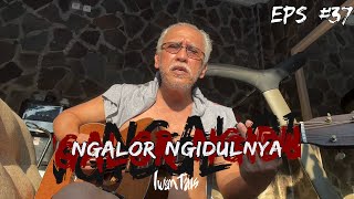 NGALOR NGIDULNYA IWAN FALS - SERDADU | EPS. 37