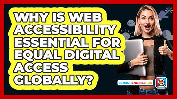 Why Is Web Accessibility Essential For Equal Digital Access Globally? - SearchEnginesHub.com