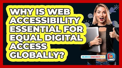 Why Is Web Accessibility Essential For Equal Digital Access Globally? - SearchEnginesHub.com