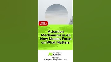 Attention Mechanisms in AI: How Models Focus on What Matters.