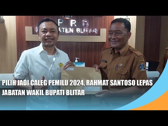 BLITAR - Pilih Jadi Caleg Pemilu 2024, Rahmat Santoso Lepas Jabatan Wakil Bupati Blitar class=