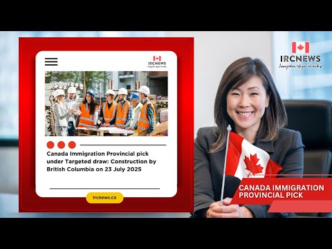 Canada Immigration Provincial pick under Targeted draw: Construction by British Columbia on 23 July