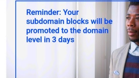 Reminder: Your subdomain blocks will be promoted to the domain level in 3 days