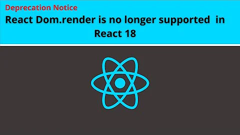 Deprecation notice: ReactDOM.render is no longer supported in React 18 Fixed