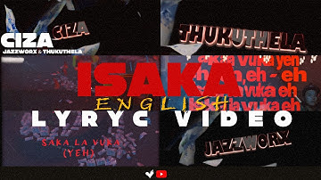 CIZA - ISAKA (6AM) ft. Jazzworx & Thukuthela (Official English Lyric Video)