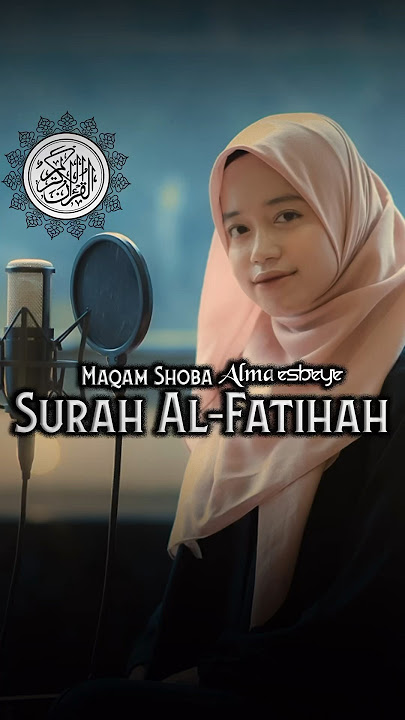 Murottal Surah Al - Fatihah Maqam Shoba || ALMA ESBEYE