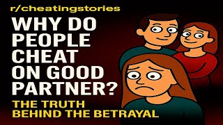 #askreddit|Why Do People Cheat on Good Partners? The Truth Behind the Betrayal |#reddit #redditstory