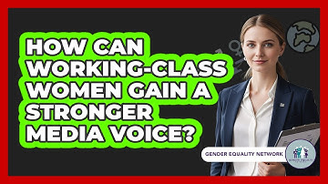 How Can Working-class Women Gain A Stronger Media Voice? - Gender Equality Network