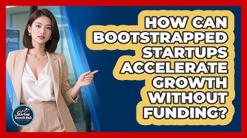 How Can Bootstrapped Startups Accelerate Growth Without Funding? - The Startup Growth Hub