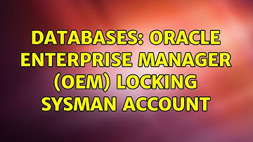 Databases: Oracle Enterprise Manager (OEM) locking SYSMAN account (3 Solutions!!)