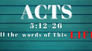 Acts 5:11-26 All The Words of This Life