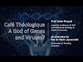 A God of Genes and Viruses? - Prof John Bryant