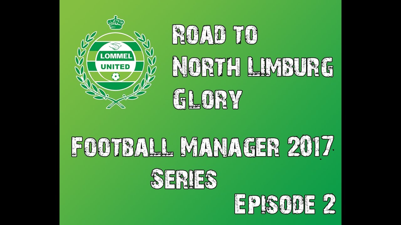 Football Manager 2017: The Road to North Limburg Glory Ep. 2 - YouTube Koen Joos