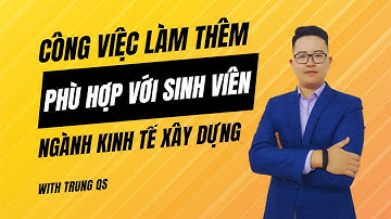 Việc làm thêm phù hợp sinh viên ngành kinh tế xây dựng