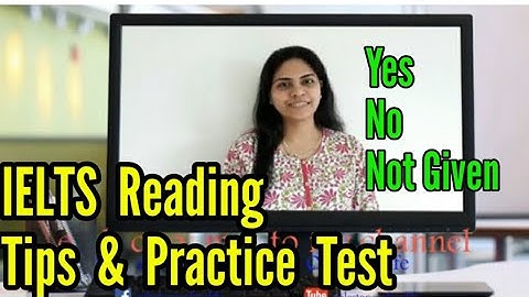 IELTS READING: YES/ NO/NOT GIVEN TIPS AND PRACTICE TEST