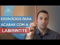 Como acabar com a labirintite fazendo alguns exerccios em casa