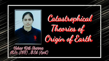 Catastrophical Theories of Origin of Earth For Class 11th (EVS) By Vishav Kirti Mam