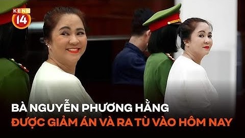 Bà Nguyễn Phương Hằng được giảm án và ra tù vào hôm nay