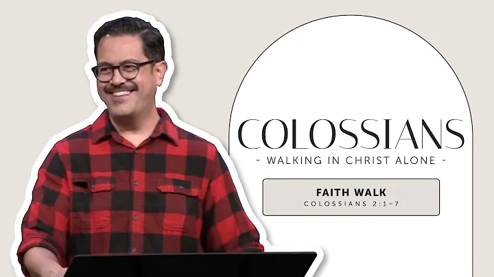 Faith Walk | Colossians 2:1–7