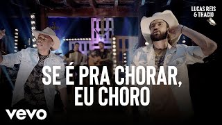 Lucas Reis & Thácio - Se É Pra Chorar Eu Choro (Ao Vivo) chords