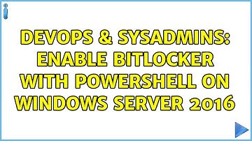 DevOps & SysAdmins: Enable BitLocker with PowerShell on Windows Server 2016